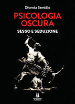 Psicologia oscura. Sesso e seduzione - Diventa Semidio - Libro - Passaggio  al Bosco - Integritas | Feltrinelli